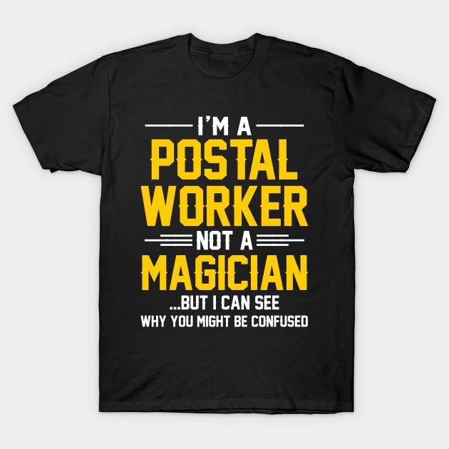 I'm A Postal Worker Not A Magician T-Shirt by SimonL